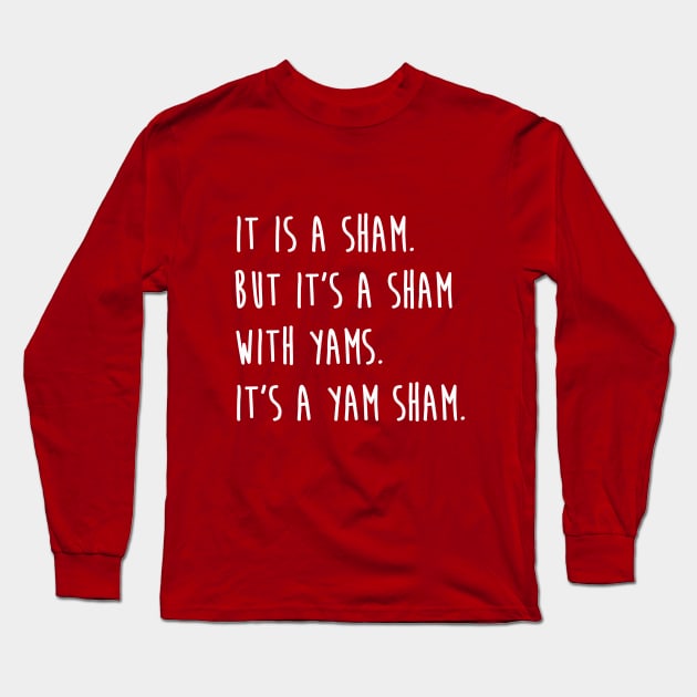 It's A Yam Sham Thanksgiving Buffy Quote Long Sleeve T-Shirt by graphicbombdesigns